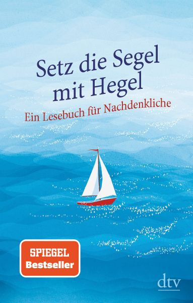 dtv Verlagsgesellschaft | Setz die Segel mit Hegel