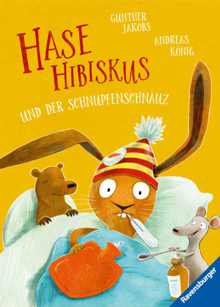 Ravensburger Verlag GmbH | Hase Hibiskus und der Schnupfenschnäuz | König, Andreas