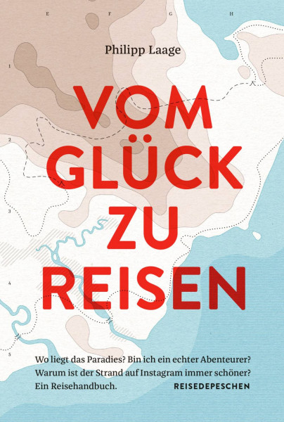 Reisedepeschen Verlag | Vom Glück zu reisen - Ein Reisehandbuch