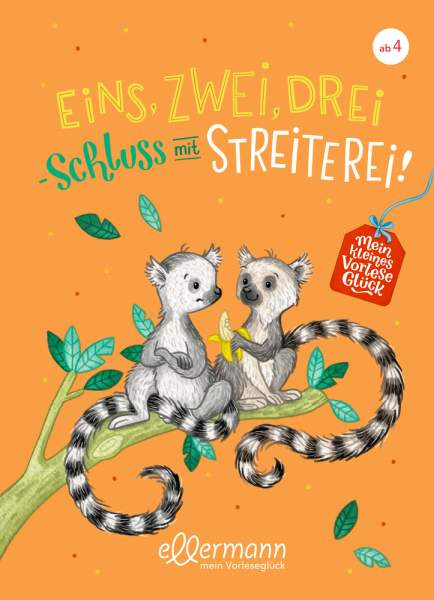 Ellermann | Mein kleines Vorleseglück. Eins, zwei, drei – Schluss mit Streiterei! | Zöller, Elisabeth; Kolloch, Brigitte