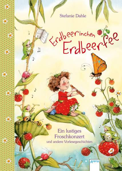 Arena | Erdbeerinchen Erdbeerfee. Ein lustiges Froschkonzert und andere Vorlesegeschichten