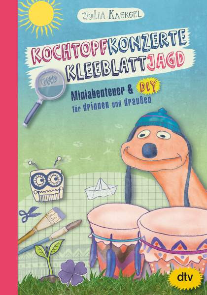 dtv Verlagsgesellschaft | Kochtopfkonzerte und Kleeblattjagd – Miniabenteuer und DIY für drinnen und draußen | Kaergel, Julia