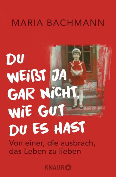 Knaur Taschenbuch | Du weißt ja gar nicht, wie gut du es hast | Bachmann, Maria