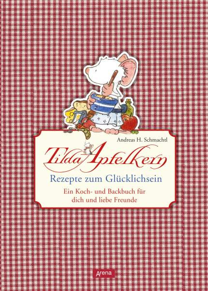 Arena | Tilda Apfelkern. Rezepte zum Glücklichsein