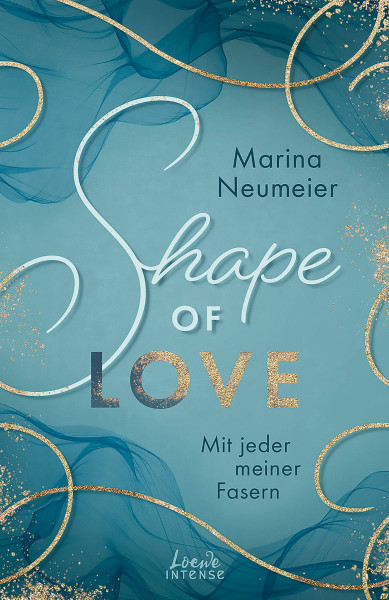 Loewe | Shape of Love - Mit jeder meiner Fasern (Love-Trilogie, Band 1) | Neumeier, Marina