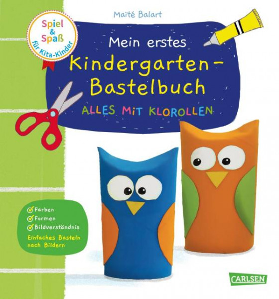 Carlsen | Spiel+Spaß für KiTa-Kinder: Mein erstes Kindergarten-Bastelbuch: Alles mit Klorollen
