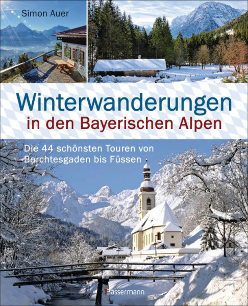Bassermann | Winterwanderungen in den Bayerischen Alpen. Die 44 schönsten Touren zu durchgehend geöffneten Hütten und 20 weitere Wanderziele in Kürze