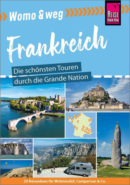 Reise Know-How | Womo & weg: Frankreich – Die schönsten Touren durch die Grande Nation | Gölz, Gaby; Höh, Rainer; Höh, Stefan; Brunswig, Muriel; Vallerius, Lucia