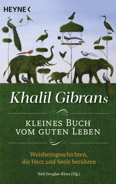 Heyne | Khalil Gibrans kleines Buch vom guten Leben | Gibran, Khalil