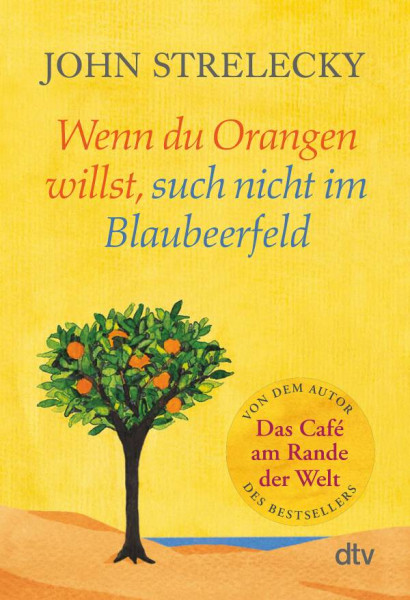 dtv Verlagsgesellschaft | Wenn du Orangen willst, such nicht im Blaubeerfeld | Strelecky, John