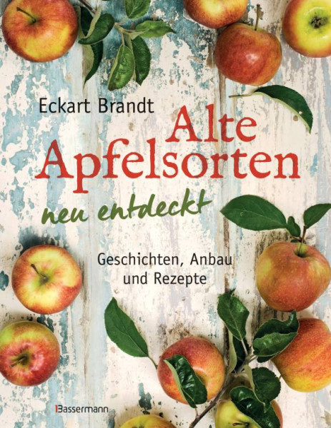 Bassermann | Alte Apfelsorten neu entdeckt - Eckart Brandts großes Apfelbuch