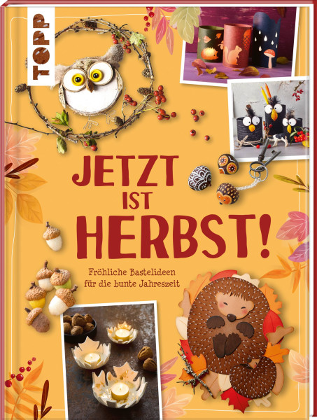 Frech | Jetzt ist Herbst! Fröhliche Bastelideen für die bunte Jahreszeit | frechverlag; Ritterhoff, Anja