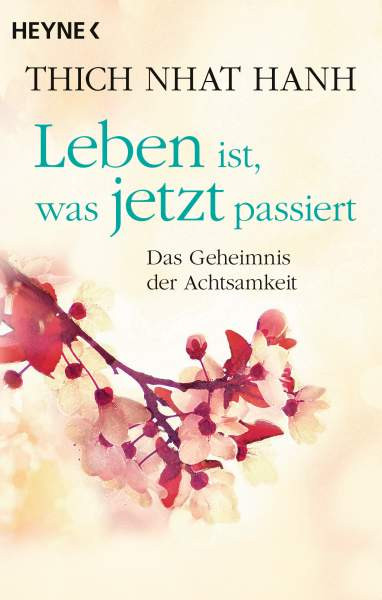 Heyne | Leben ist, was jetzt passiert | Thich Nhat Hanh