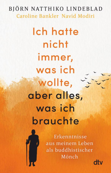 dtv Verlagsgesellschaft | Ich hatte nicht immer, was ich wollte, aber alles, was ich brauchte | Lindeblad, Björn Natthiko; Bankler, Caroline; Modiri, Navid