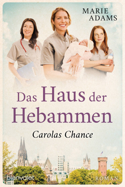 Blanvalet | Das Haus der Hebammen - Carolas Chance | Adams, Marie