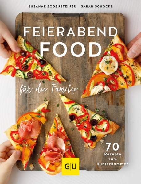 GRÄFE UND UNZER Verlag GmbH | Feierabendfood für die Familie | Bodensteiner, Susanne; Schocke, Sarah