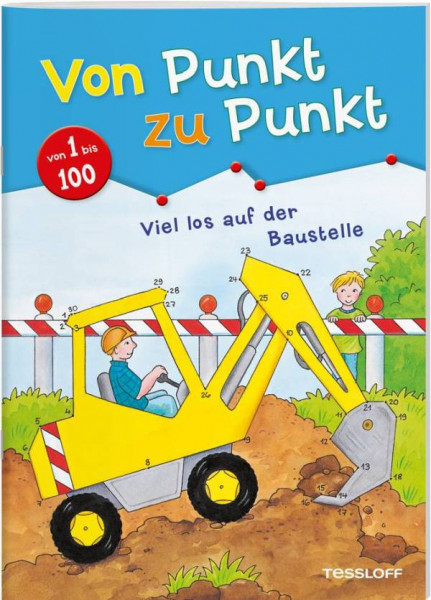 Tessloff Verlag Ragnar Tessloff GmbH & Co. KG | Von Punkt zu Punkt 1 bis 100. Viel los auf der Baust