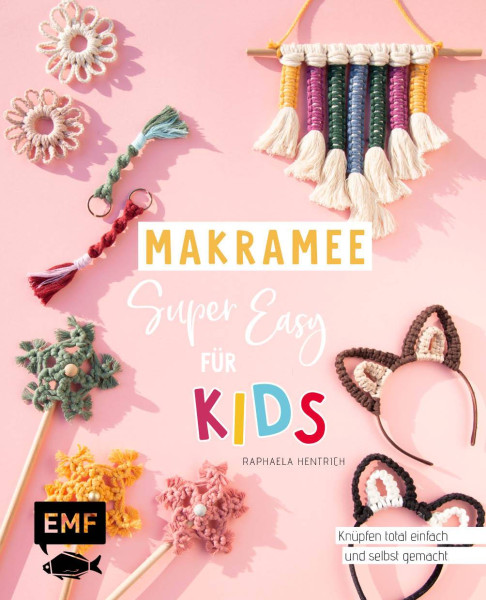 Edition Michael Fischer / EMF Verlag | Makramee super easy – Für Kids | Hentrich, Raphaela