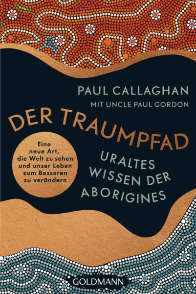 Goldmann | Der Traumpfad – Uraltes Wissen der Aborigines | Callaghan, Paul