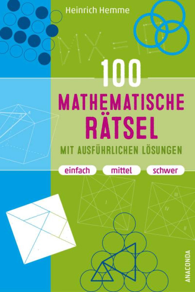 Anaconda Verlag | 100 mathematische Rätsel mit ausführlichen Lösungen | Hemme, Heinrich