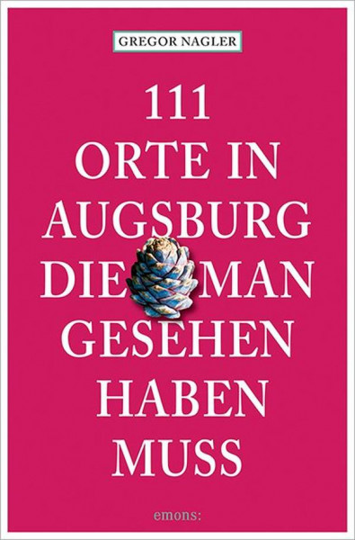 Emons Verlag | 111 Orte in Augsburg, die man gesehen haben muss