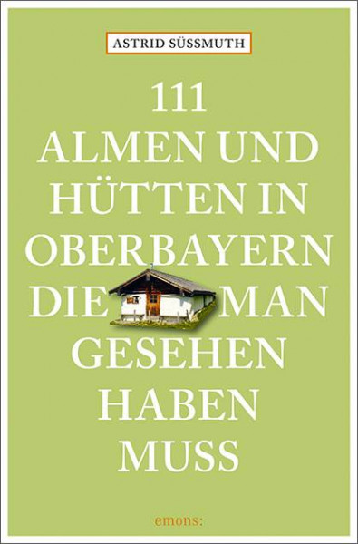 Emons Verlag | 111 Almen und Hütten in Oberbayern, die man gesehen haben muss