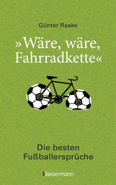Bassermann | Wäre, wäre, Fahrradkette. Die besten Fußballersprüche
