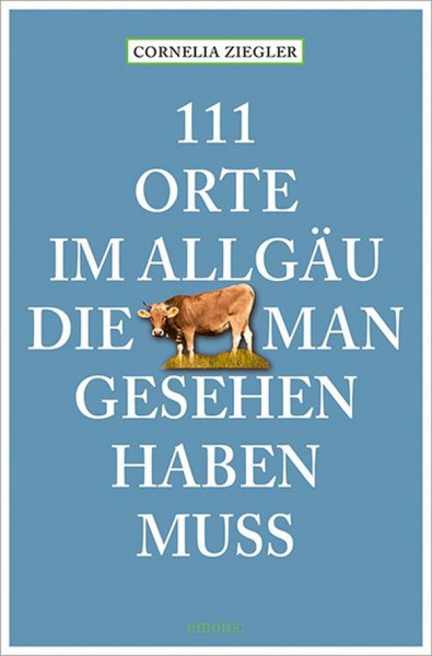 Emons Verlag | 111 Orte im Allgäu, die man gesehen haben muss