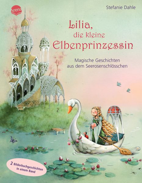 Arena | Lilia, die kleine Elbenprinzessin. Magische Geschichten aus dem Seerosenschlösschen | Dahle, Stefanie