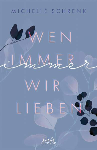 Loewe | Wen immer wir lieben (Immer-Trilogie - Band 1) | Schrenk, Michelle