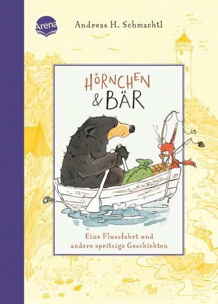 Arena | Hörnchen & Bär (3). Eine Flussfahrt und andere spritzige Geschichten | Schmachtl, Andreas H.