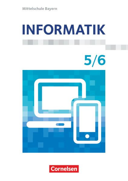 Cornelsen Verlag | Informatik - Mittelschule Bayern / 5./6. Schuljahr - Schülerbuch