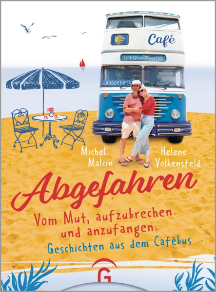 Gütersloher Verlagshaus | Abgefahren. Vom Mut, aufzubrechen und anzufangen | Malcin, Michel; Volkensfeld, Helene