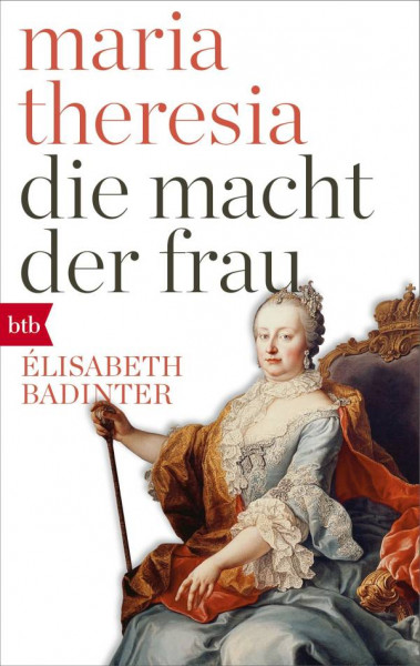 btb | Maria Theresia. Die Macht der Frau