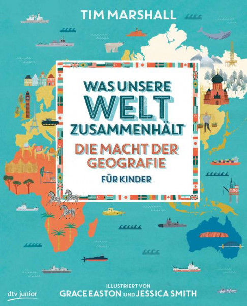 dtv Verlagsgesellschaft | Was unsere Welt zusammenhält – Die Macht der Geografie für Kinder