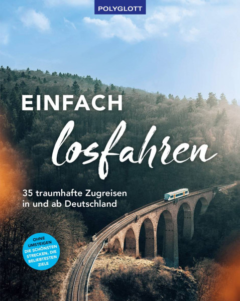 Polyglott ein Imprint von GRÄFE UND UNZER Verlag GmbH | Einfach losfahren. 35 traumhafte Zugreisen in und ab Deutschland | 