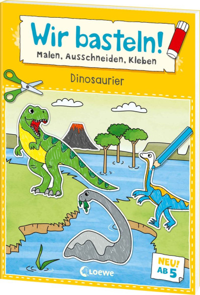 Loewe | Wir basteln! ab 5 Jahren - Malen, Ausschneiden, Kleben - Dinosaurier | 