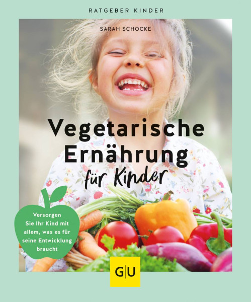 GRÄFE UND UNZER Verlag GmbH | Vegetarische Ernährung für Kinder | Schocke, Sarah