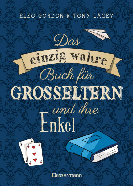 Bassermann | Das einzig wahre Buch für Großeltern und ihre Enkel. Alles, was Kinder lieben. Spiele für drinnen und draußen, basteln, bauen, singen, ex