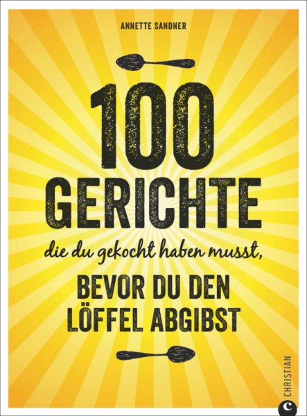 Christian München | 100 Gerichte, die du gekocht haben musst, bevor du den Löffel abgibst