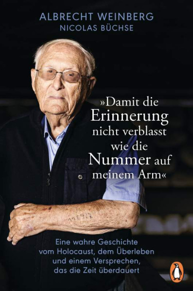 Nicolas Büchse | Albrecht Weinberg - »Damit die Erinnerung nicht verblasst wie die Nummer auf meinem Arm«