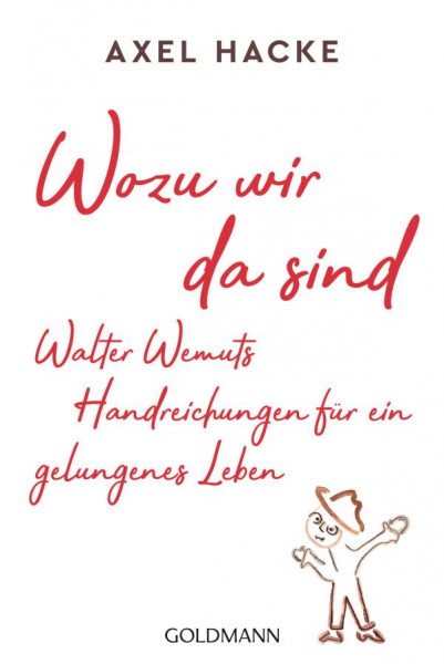 Goldmann | Wozu wir da sind. Walter Wemuts Handreichungen für ein gelungenes Leben | Hacke, Axel