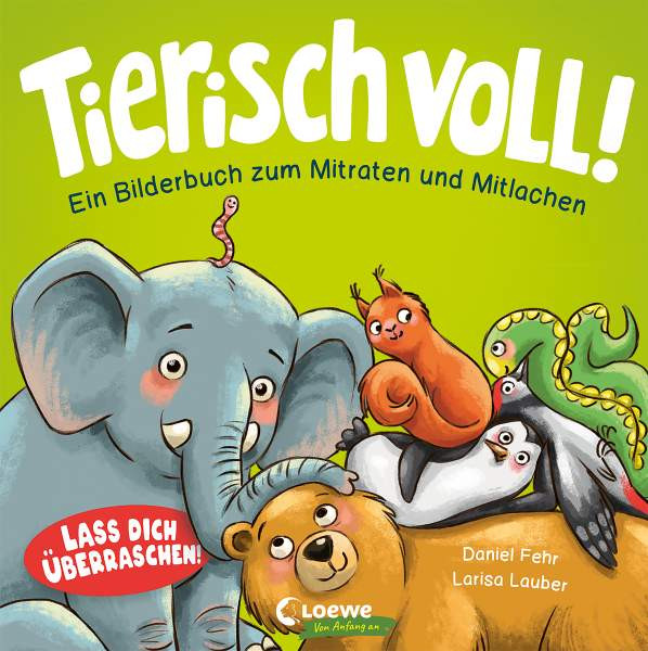 Loewe | Tierisch voll! - Ein Bilderbuch zum Mitraten und Mitlachen | Fehr, Daniel