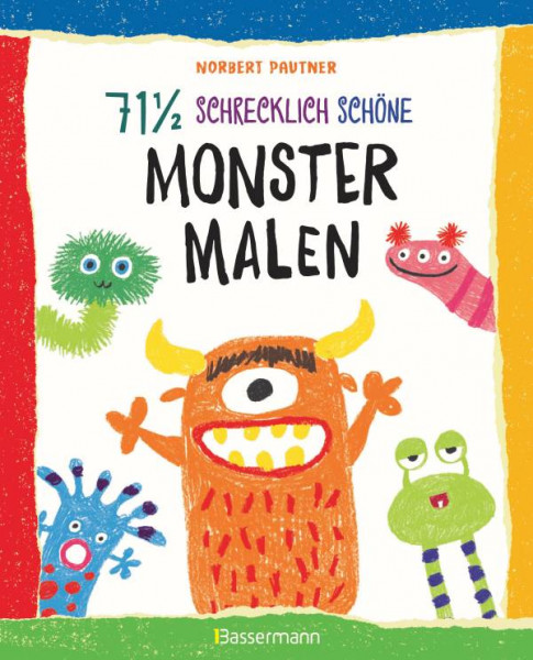 Bassermann | 71 ½ schrecklich schöne Monster malen. Lustige Ungeheuer Schritt für Schritt selber zeichnen. Für kleine Zeichner ab 5 Jahren