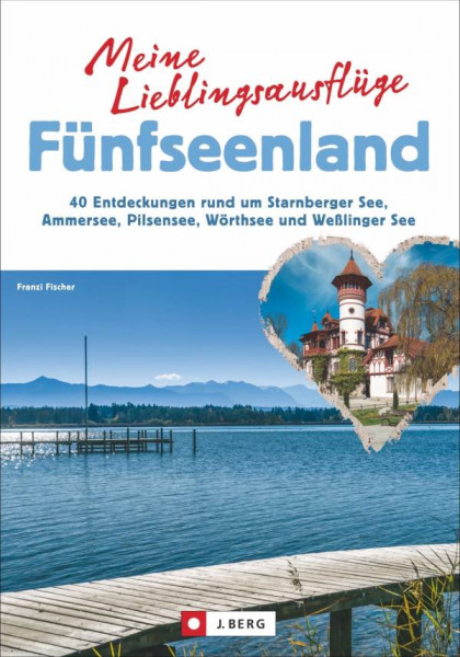 J. Berg | Meine Lieblingsausflüge Fünfseenland