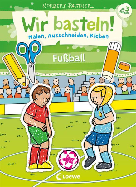 Loewe | Wir basteln! - Malen, Ausschneiden, Kleben - Fußball | 