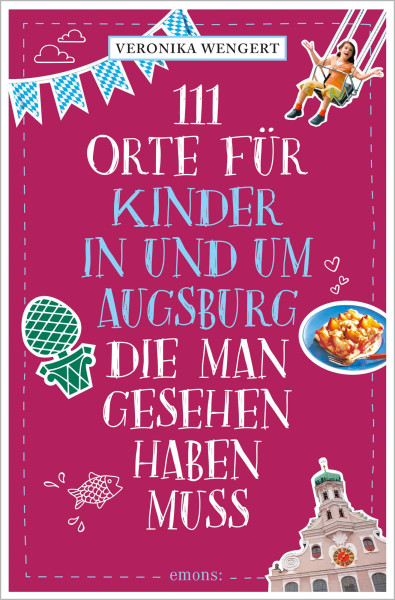 Emons Verlag | 111 Orte für Kinder in und um Augsburg, die man gesehen haben muss | Wengert, Veronika