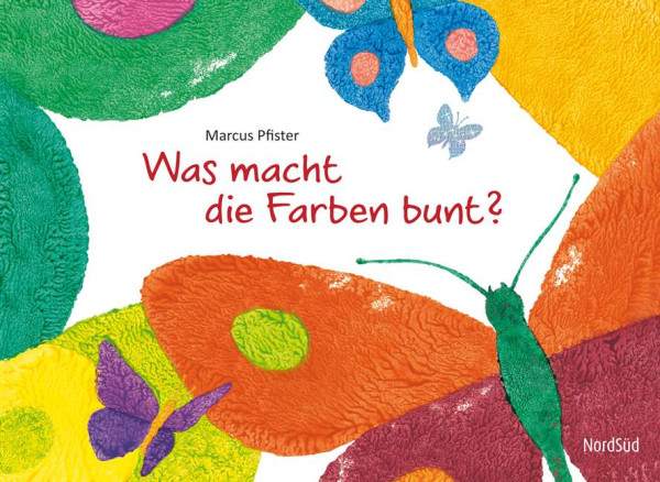 Marcus Pfister | Was macht die Farben bunt?