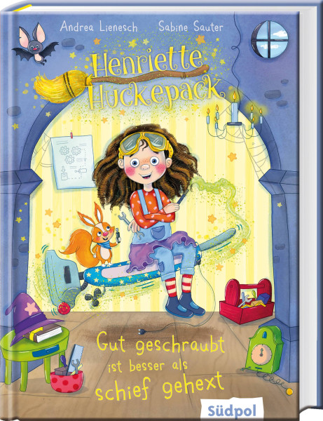 Südpol Verlag GmbH | Henriette Huckepack – Gut geschraubt ist besser als schief gehext | Lienesch, Andrea; Sauter, Sabine