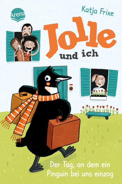 Arena | Jolle und ich. Der Tag, an dem ein Pinguin bei uns einzog | Frixe, Katja
